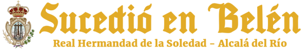 Sucedió en Belén · Real Hermandad de la Soledad